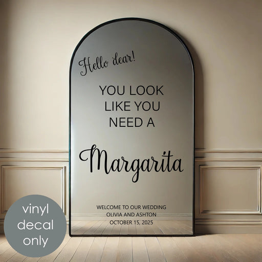 Hello Dear, You Look Like You Need a Margarita Wedding Welcome sign, custom names and date, black decal on mirror