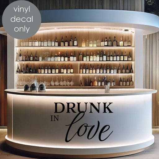 Drunk in Love Vinyl sign, wedding bar decor, black decal