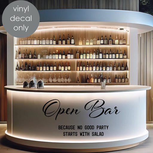 Open Bar – Because No Good Party Starts with Salad, wedding party funny quote, black decal