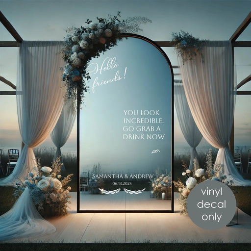 Hello Friends, You Look Incredible – Go Grab a Drink Now Vinyl sign, evening outdoor wedding party theme, white decal on big selfie mirror